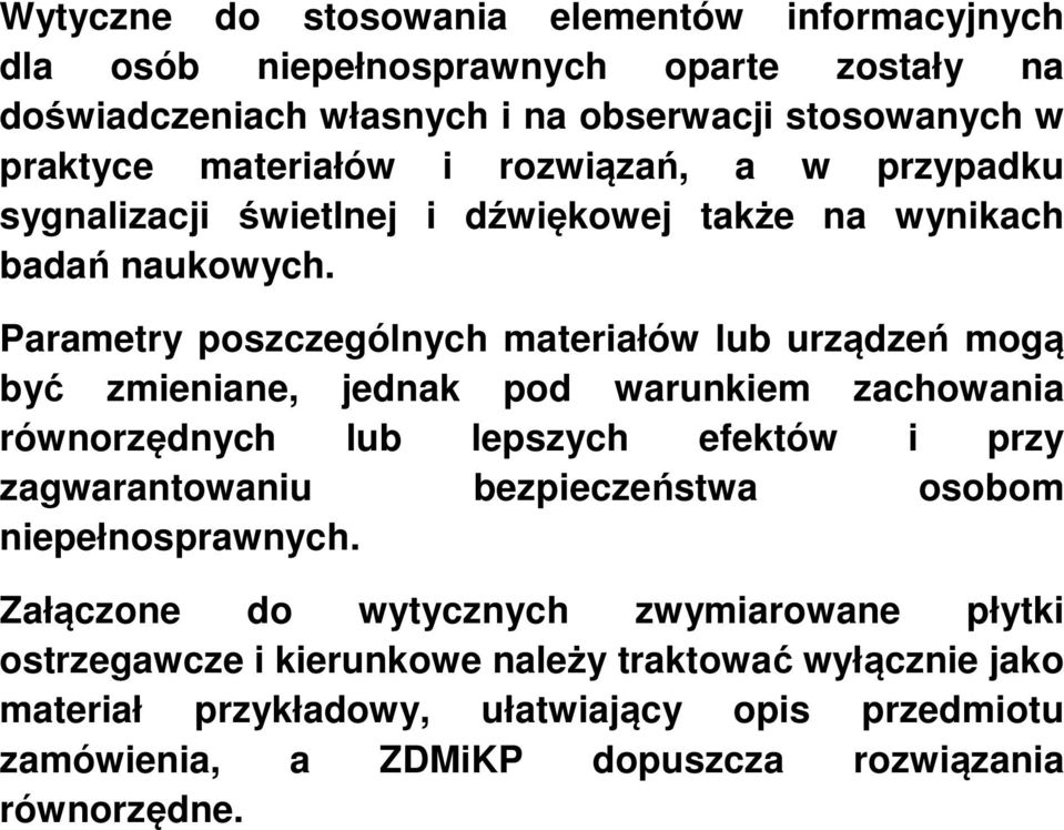 Parametry poszczególnych materiałów lub urządzeń mogą być zmieniane, jednak pod warunkiem zachowania równorzędnych lub lepszych efektów i przy zagwarantowaniu