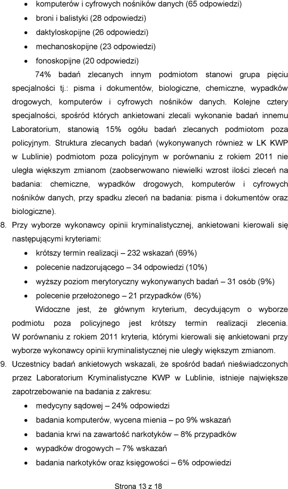 Kolejne cztery specjalności, spośród których ankietowani zlecali wykonanie badań innemu Laboratorium, stanowią 15% ogółu badań zlecanych podmiotom poza policyjnym.