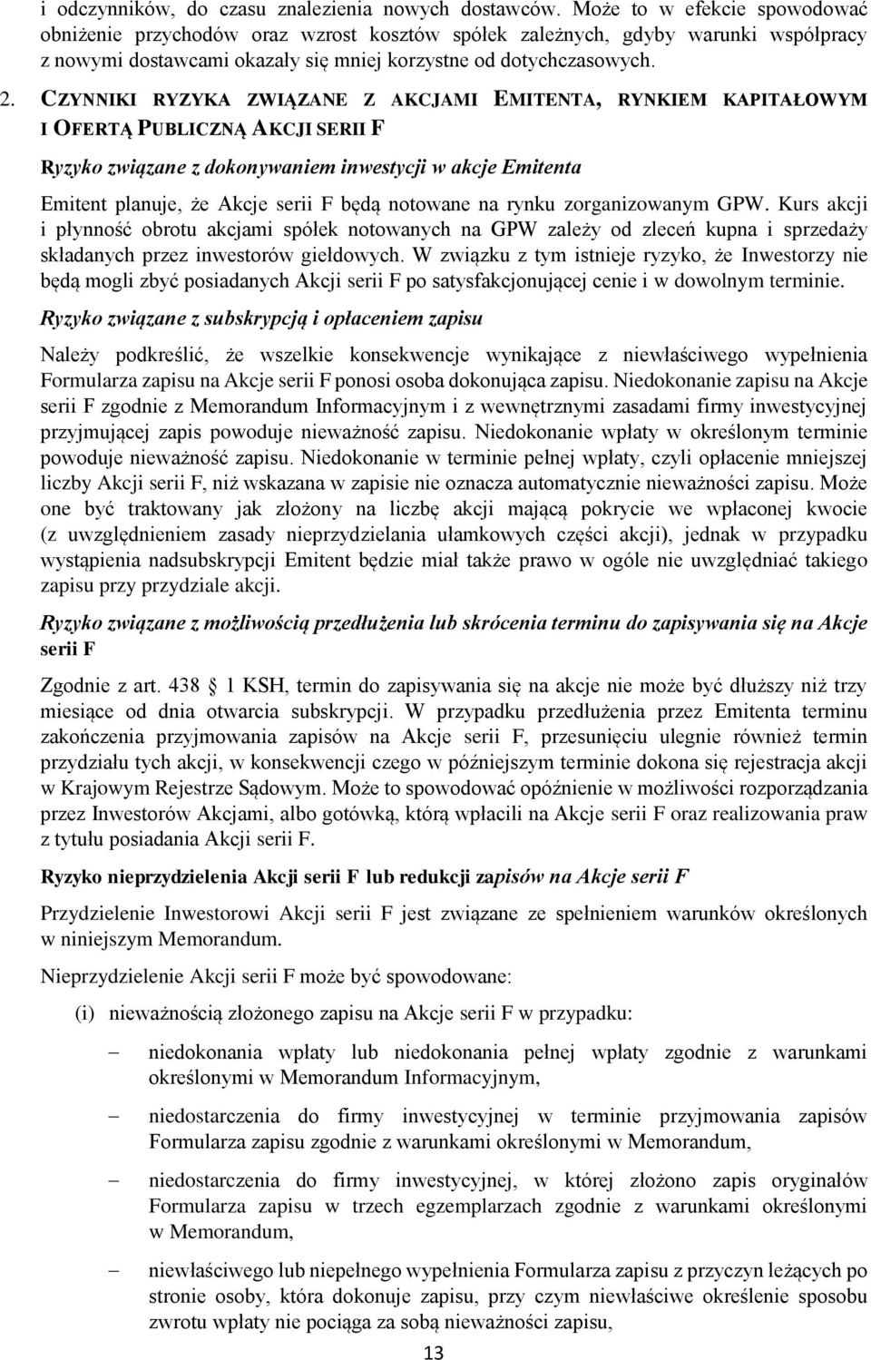 CZYNNIKI RYZYKA ZWIĄZANE Z AKCJAMI EMITENTA, RYNKIEM KAPITAŁOWYM I OFERTĄ PUBLICZNĄ AKCJI SERII F Ryzyko związane z dokonywaniem inwestycji w akcje Emitenta Emitent planuje, że Akcje serii F będą