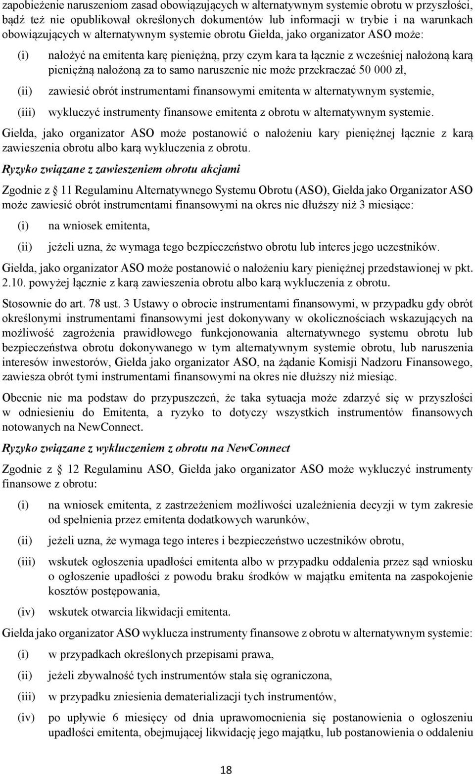 naruszenie nie może przekraczać 50 000 zł, zawiesić obrót instrumentami finansowymi emitenta w alternatywnym systemie, wykluczyć instrumenty finansowe emitenta z obrotu w alternatywnym systemie.