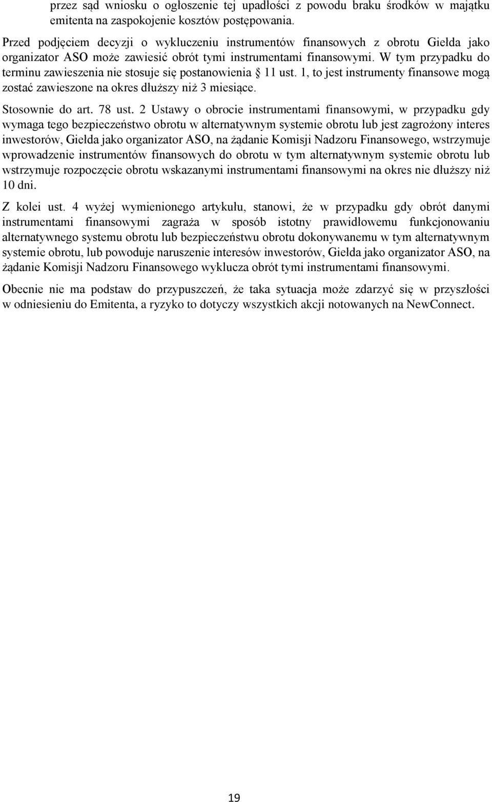 W tym przypadku do terminu zawieszenia nie stosuje się postanowienia 11 ust. 1, to jest instrumenty finansowe mogą zostać zawieszone na okres dłuższy niż 3 miesiące. Stosownie do art. 78 ust.