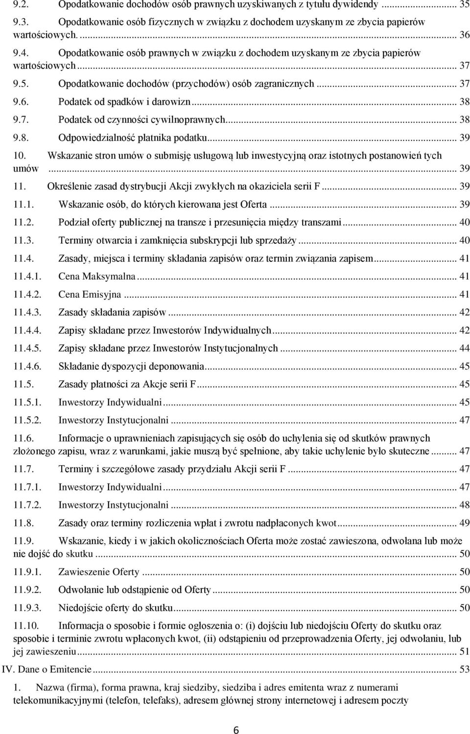 .. 38 9.7. Podatek od czynności cywilnoprawnych... 38 9.8. Odpowiedzialność płatnika podatku... 39 10. Wskazanie stron umów o submisję usługową lub inwestycyjną oraz istotnych postanowień tych umów.