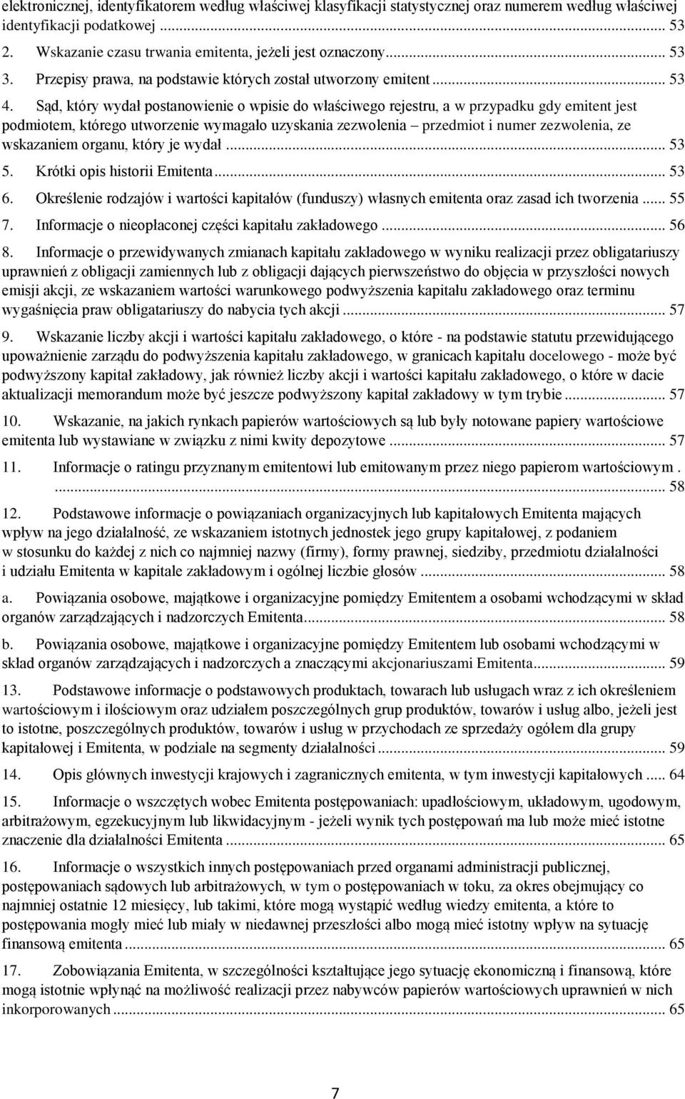 Sąd, który wydał postanowienie o wpisie do właściwego rejestru, a w przypadku gdy emitent jest podmiotem, którego utworzenie wymagało uzyskania zezwolenia przedmiot i numer zezwolenia, ze wskazaniem