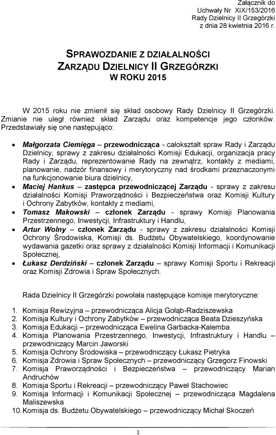 Zmianie nie uległ również skład Zarządu oraz kompetencje jego członków.