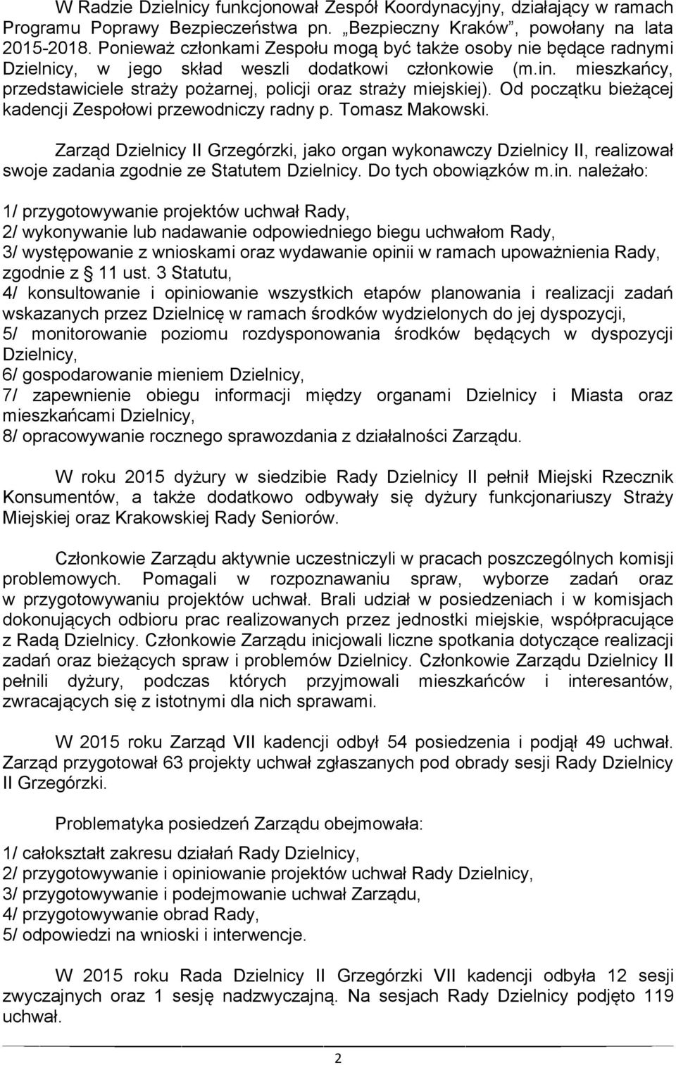 mieszkańcy, przedstawiciele straży pożarnej, policji oraz straży miejskiej). Od początku bieżącej kadencji Zespołowi przewodniczy radny p. Tomasz Makowski.