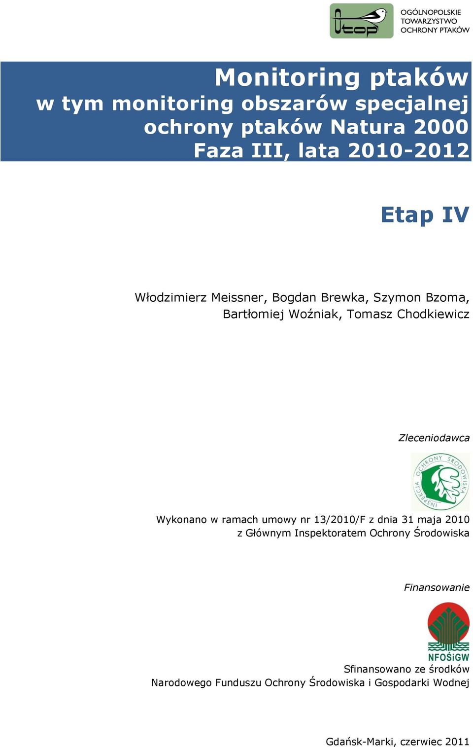 Zleceniodawca Wykonano w ramach umowy nr 13/2010/F z dnia 31 maja 2010 z Głównym Inspektoratem Ochrony