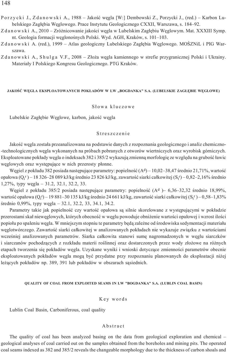 (red.), 1999 Atlas geologiczny Lubelskiego Zag³êbia Wêglowego. MOŒZNiL i PIG Warszawa. Zdanowski A., Shulga V.F., 2008 Z³o a wêgla kamiennego w strefie przygranicznej Polski i Ukrainy.