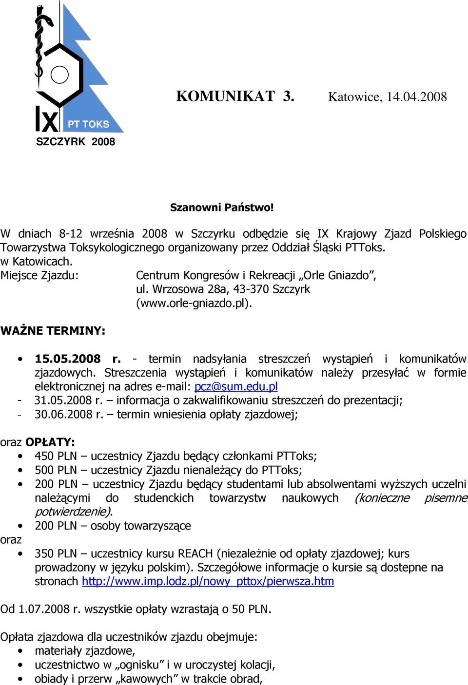 Miejsce Zjazdu: WAśNE TERMINY: Centrum Kongresów i Rekreacji Orle Gniazdo, ul. Wrzosowa 28a, 43-370 Szczyrk (www.orle-gniazdo.pl). 15.05.2008 r.