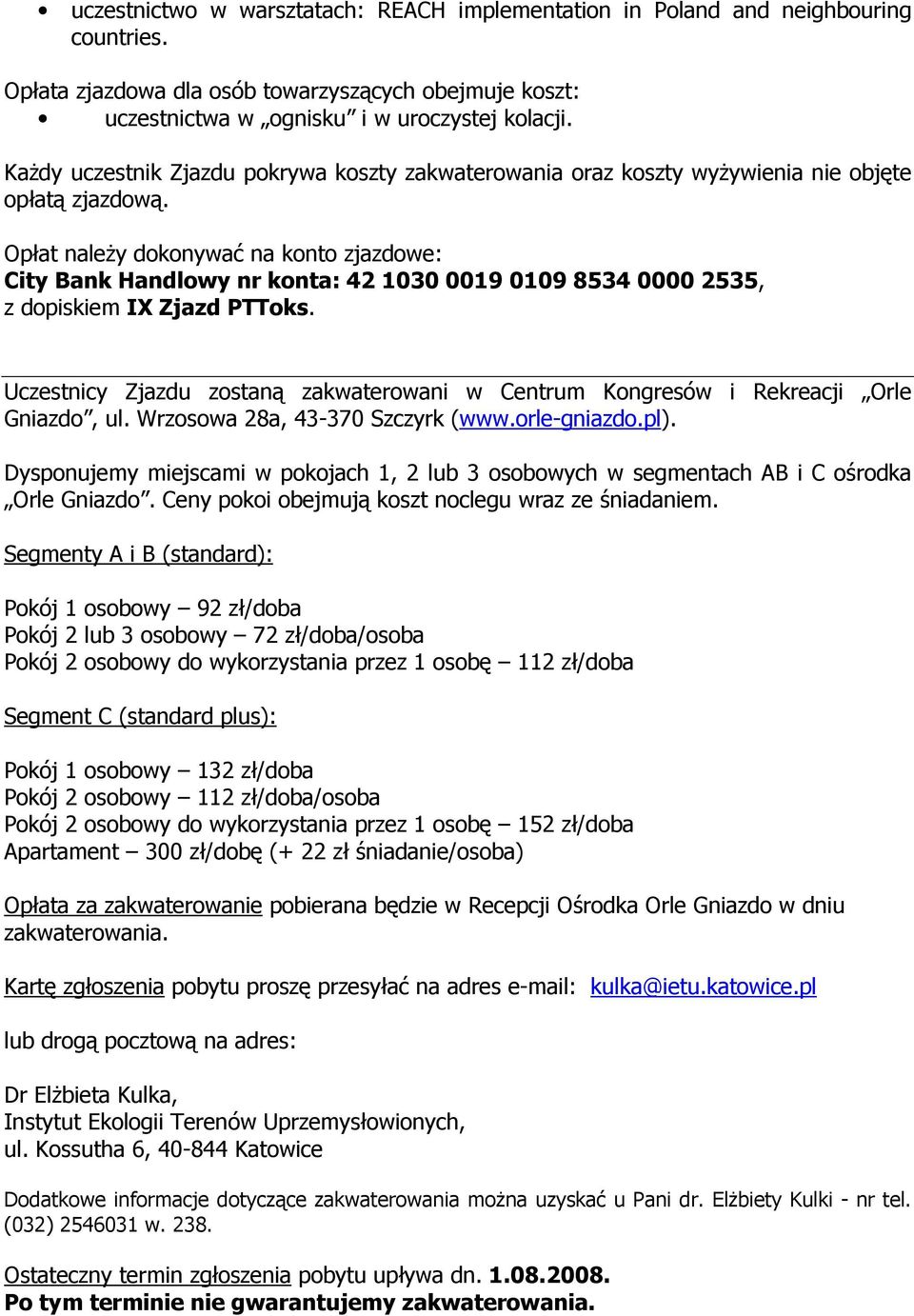 Opłat naleŝy dokonywać na konto zjazdowe: City Bank Handlowy nr konta: 42 1030 0019 0109 8534 0000 2535, z dopiskiem IX Zjazd PTToks.