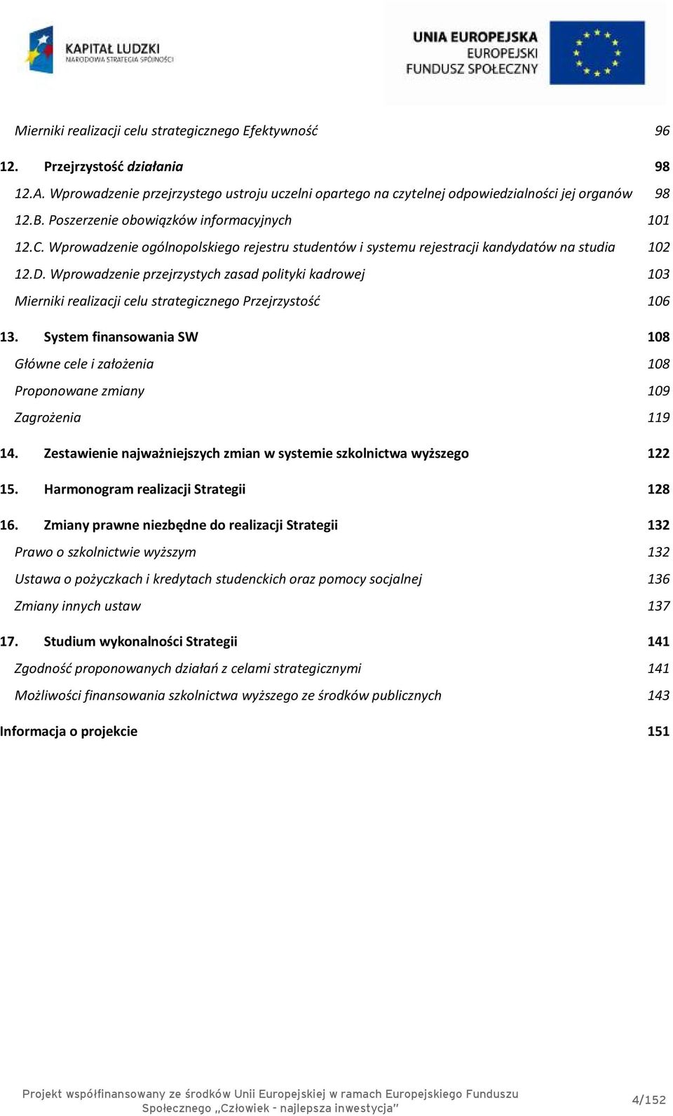 Wprowadzenie przejrzystych zasad polityki kadrowej 103 Mierniki realizacji celu strategicznego Przejrzystość 106 13.