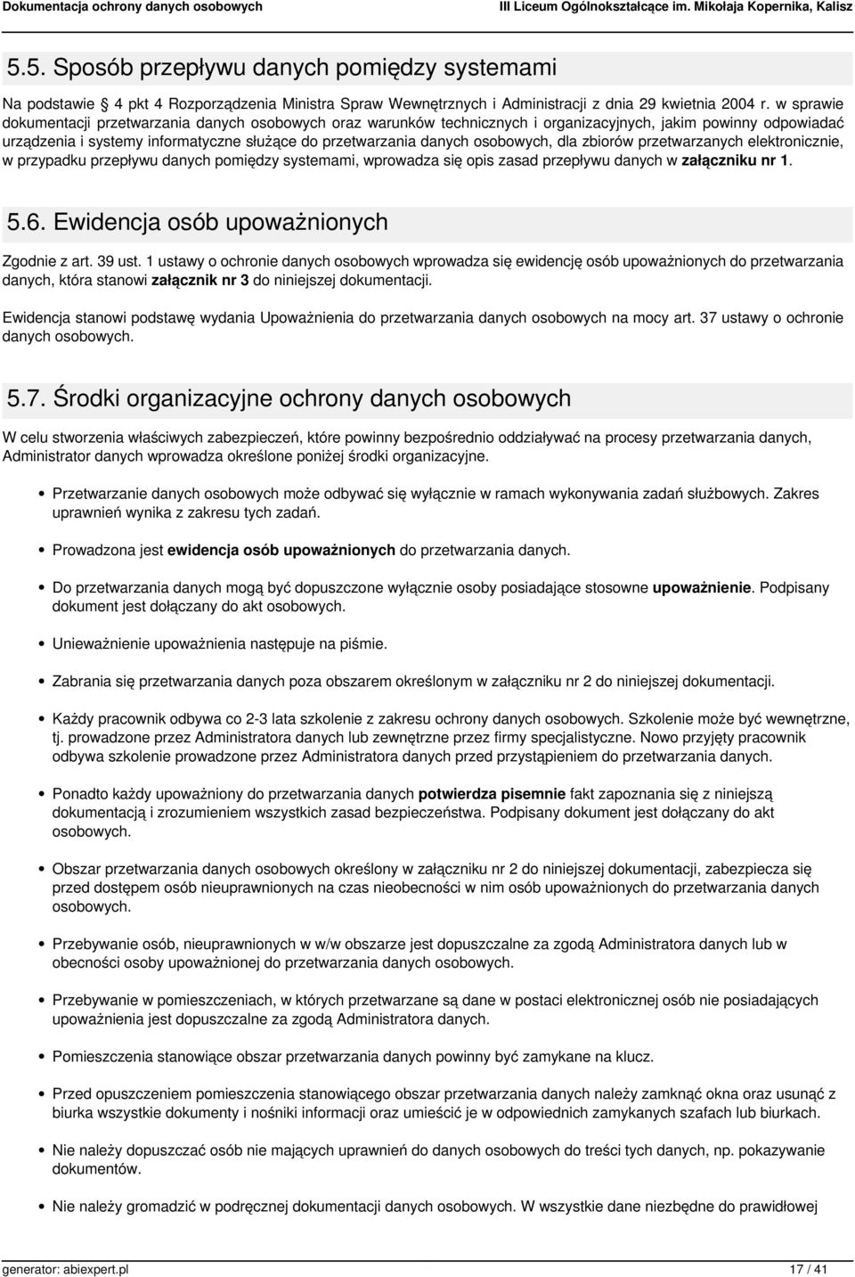 osobowych, dla zbiorów przetwarzanych elektronicznie, w przypadku przepływu danych pomiędzy systemami, wprowadza się opis zasad przepływu danych w załączniku nr 1. 5.6.