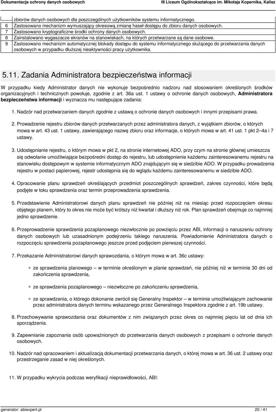 9 Zastosowano mechanizm automatycznej blokady dostępu do systemu informatycznego służącego do przetwarzania danych osobowych w przypadku dłuższej nieaktywności pracy użytkownika. 5.11.