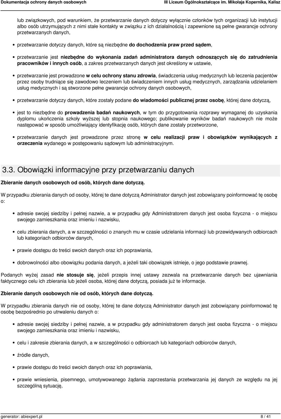 administratora danych odnoszących się do zatrudnienia pracowników i innych osób, a zakres przetwarzanych danych jest określony w ustawie, przetwarzanie jest prowadzone w celu ochrony stanu zdrowia,