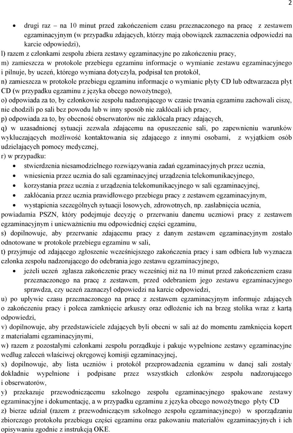 dotyczyła, podpisał ten protokół, n) zamieszcza w protokole przebiegu egzaminu informacje o wymianie płyty CD lub odtwarzacza płyt CD (w przypadku egzaminu z języka obcego nowożytnego), o) odpowiada