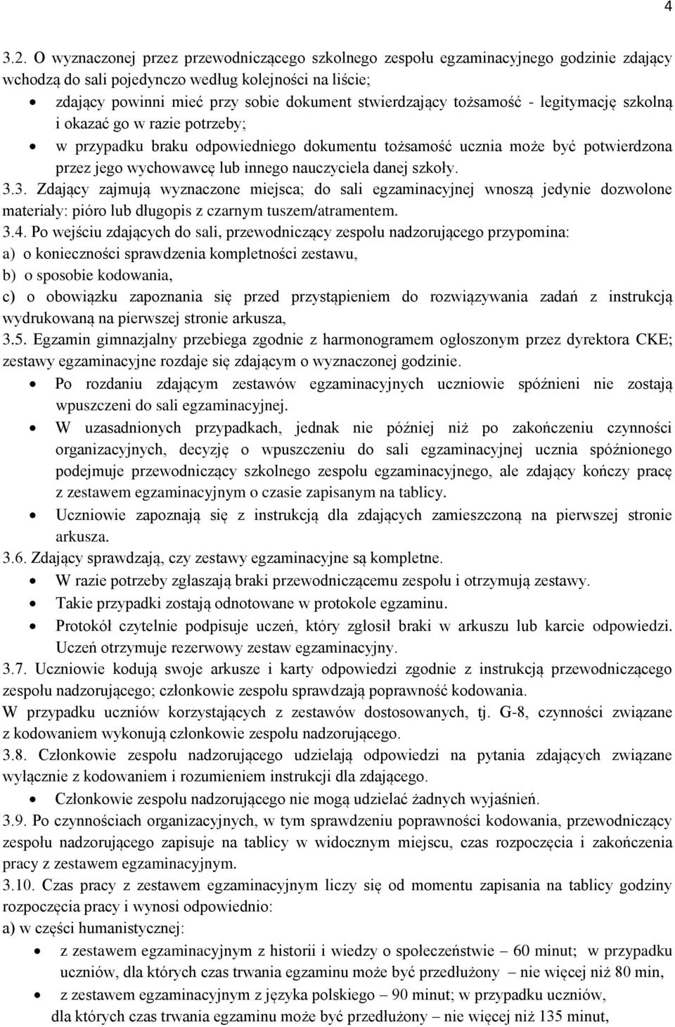 tożsamość - legitymację szkolną i okazać go w razie potrzeby; w przypadku braku odpowiedniego dokumentu tożsamość ucznia może być potwierdzona przez jego wychowawcę lub innego nauczyciela danej