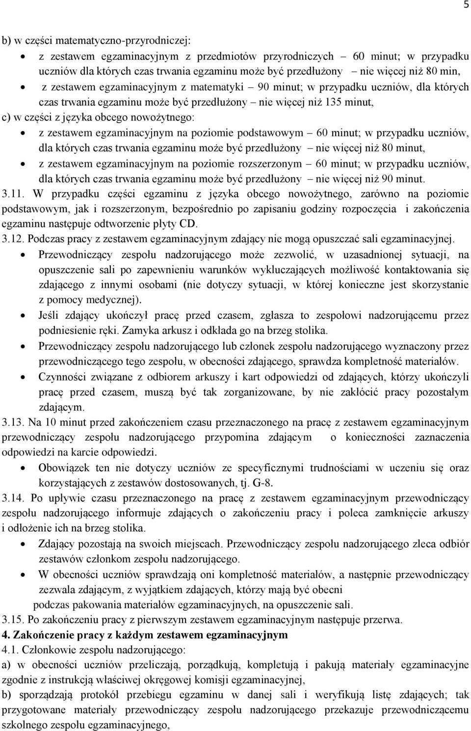 zestawem egzaminacyjnym na poziomie podstawowym 60 minut; w przypadku uczniów, dla których czas trwania egzaminu może być przedłużony nie więcej niż 80 minut, z zestawem egzaminacyjnym na poziomie