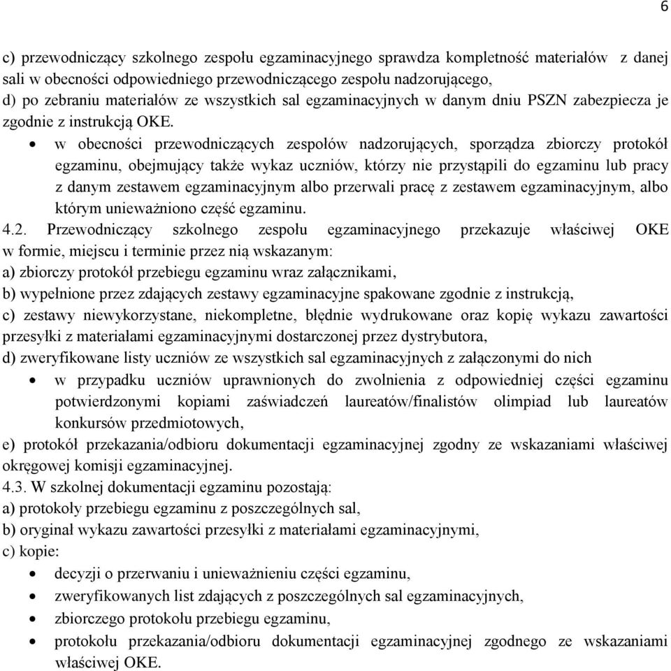 w obecności przewodniczących zespołów nadzorujących, sporządza zbiorczy protokół egzaminu, obejmujący także wykaz uczniów, którzy nie przystąpili do egzaminu lub pracy z danym zestawem egzaminacyjnym