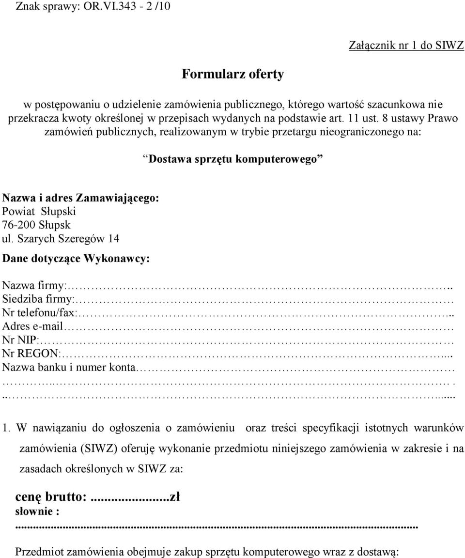 11 ust. 8 ustawy Prawo zamówień publicznych, realizowanym w trybie przetargu nieograniczonego na: Dostawa sprzętu komputerowego Nazwa i adres Zamawiającego: Powiat Słupski 76-200 Słupsk ul.