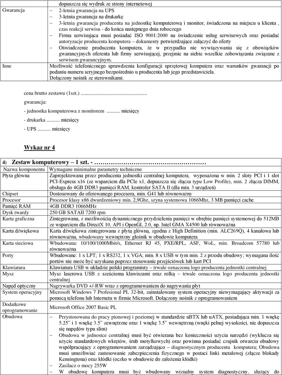 dokumenty potwierdzające załączyć do oferty Oświadczenie producenta komputera, że w przypadku nie wywiązywania się z obowiązków gwarancyjnych oferenta lub firmy serwisującej, przejmie na siebie