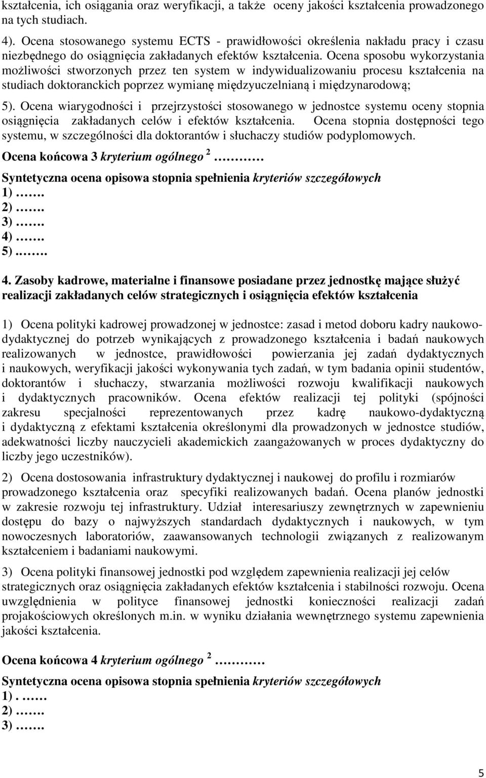 Ocena sposobu wykorzystania możliwości stworzonych przez ten system w indywidualizowaniu procesu kształcenia na studiach doktoranckich poprzez wymianę międzyuczelnianą i międzynarodową; 5).