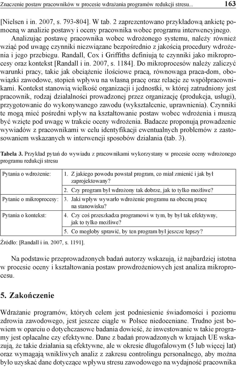 Analizując postawę pracownika wobec wdrożonego systemu, należy również wziąć pod uwagę czynniki niezwiązane bezpośrednio z jakością procedury wdrożenia i jego przebiegu.