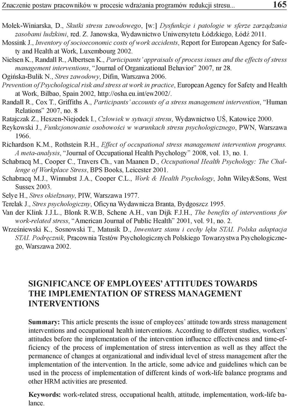 , Inventory of socioeconomic costs of work accidents, Report for European Agency for Safety and Health at Work, Luxembourg 2002. Nielsen K., Randall R., Albertsen K.