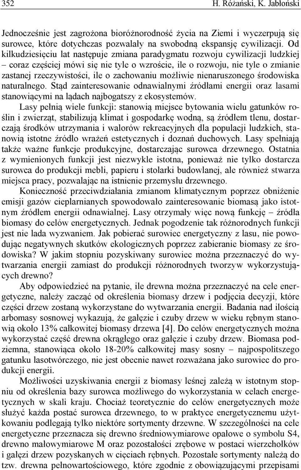 zachowaniu możliwie nienaruszonego środowiska naturalnego. Stąd zainteresowanie odnawialnymi źródłami energii oraz lasami stanowiącymi na lądach najbogatszy z ekosystemów.