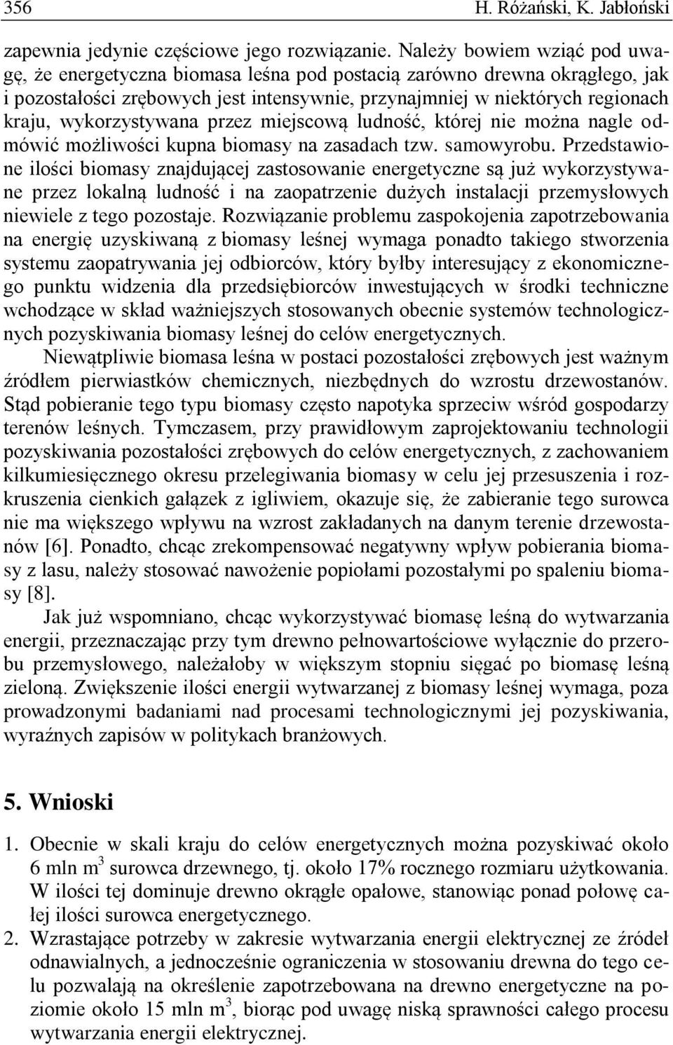 wykorzystywana przez miejscową ludność, której nie można nagle odmówić możliwości kupna biomasy na zasadach tzw. samowyrobu.