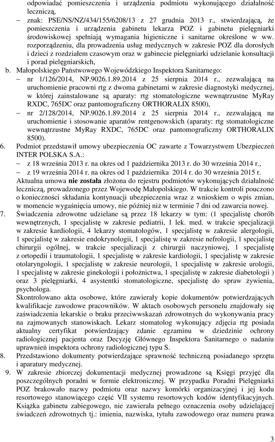 rozporządzeniu, dla prowadzenia usług medycznych w zakresie POZ dla dorosłych i dzieci z rozdziałem czasowym oraz w gabinecie pielęgniarki udzielanie konsultacji i porad pielęgniarskich, b.