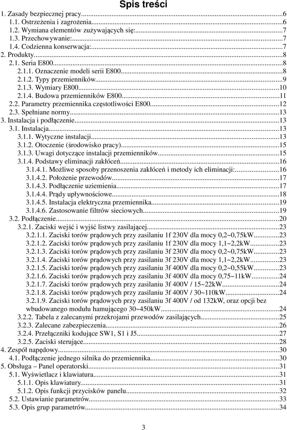 ..13 3. Instalacja i podłączenie...13 3.1. Instalacja...13 3.1.1. Wytyczne instalacji...13 3.1.2. Otoczenie (środowisko pracy)...15 3.1.3. Uwagi dotyczące instalacji przemienników...15 3.1.4.