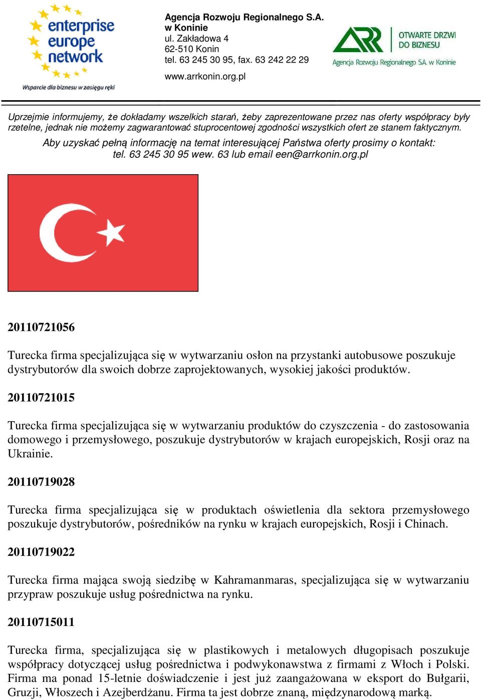 20110719028 Turecka firma specjalizująca się w produktach oświetlenia dla sektora przemysłowego poszukuje dystrybutorów, pośredników na rynku w krajach europejskich, Rosji i Chinach.