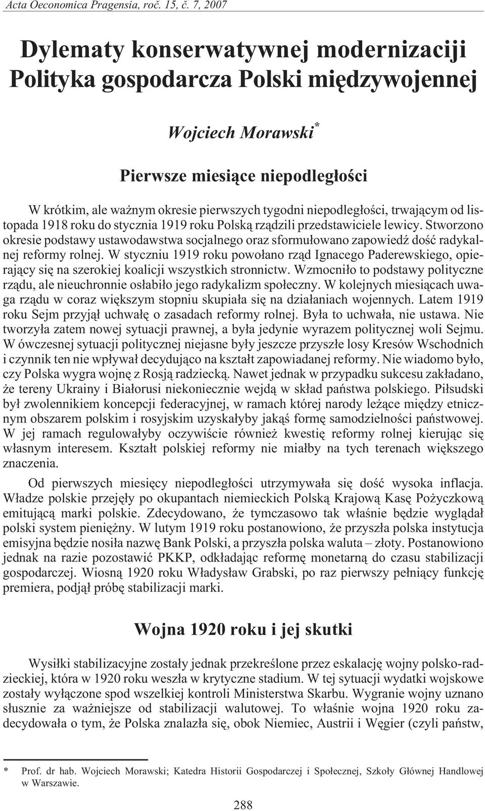 niepodleg³oœci, trwaj¹cym od listopada 1918 roku do stycznia 1919 roku Polsk¹ rz¹dzili przedstawiciele lewicy.