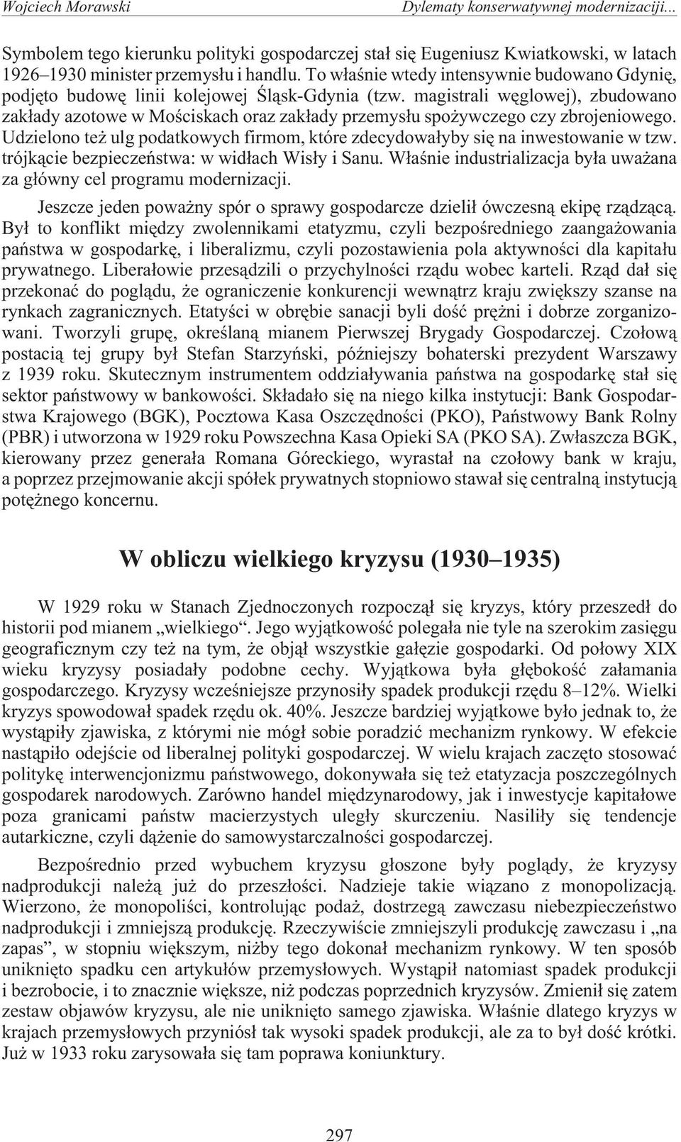 magistrali wêglowej), zbudowano zak³ady azotowe w Moœciskach oraz zak³ady przemys³u spo ywczego czy zbrojeniowego. Udzielono te ulg podatkowych firmom, które zdecydowa³yby siê na inwestowanie w tzw.