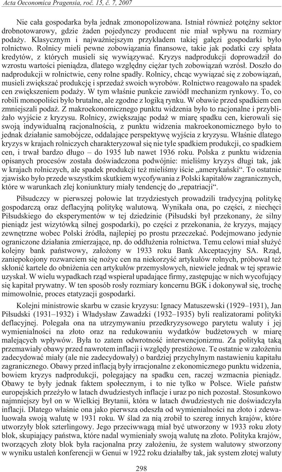 Rolnicy mieli pewne zobowi¹zania finansowe, takie jak podatki czy sp³ata kredytów, z których musieli siê wywi¹zywaæ.