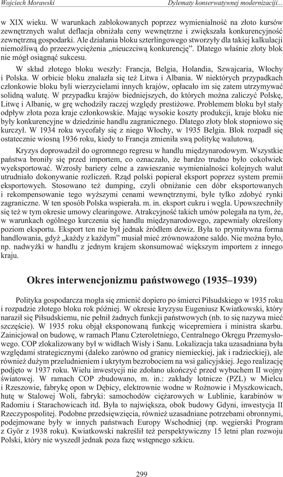 Ale dzia³ania bloku szterlingowego stworzy³y dla takiej kalkulacji niemo liw¹ do przeezwyciê enia nieuczciw¹ konkurencjê. Dlatego w³aœnie z³oty blok nie móg³ osi¹gn¹æ sukcesu.