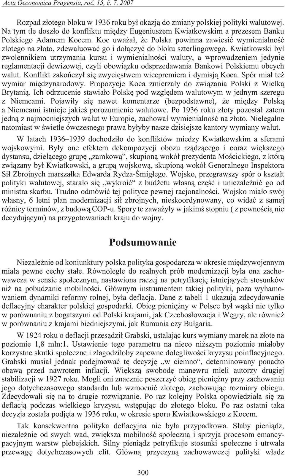 Koc uwa a³, e Polska powinna zawiesiæ wymienialnoœæ z³otego na z³oto, zdewaluowaæ go i do³¹czyæ do bloku szterlingowego.