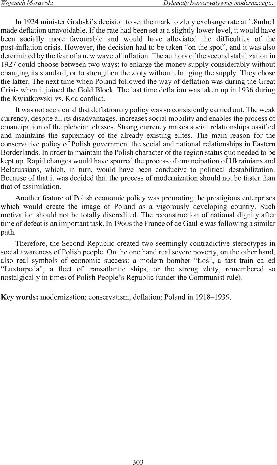 However, the decision had to be taken on the spot, and it was also determined by the fear of a new wave of inflation.