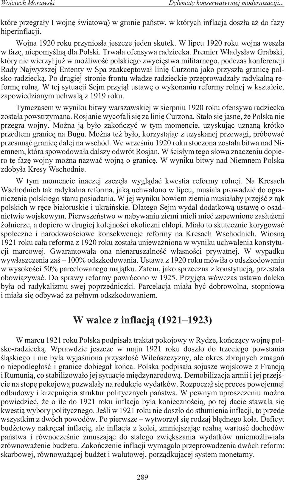 Premier W³adys³aw Grabski, który nie wierzy³ ju w mo liwoœæ polskiego zwyciêstwa militarnego, podczas konferencji Rady Najwy szej Ententy w Spa zaakceptowa³ liniê Curzona jako przysz³¹ granicê