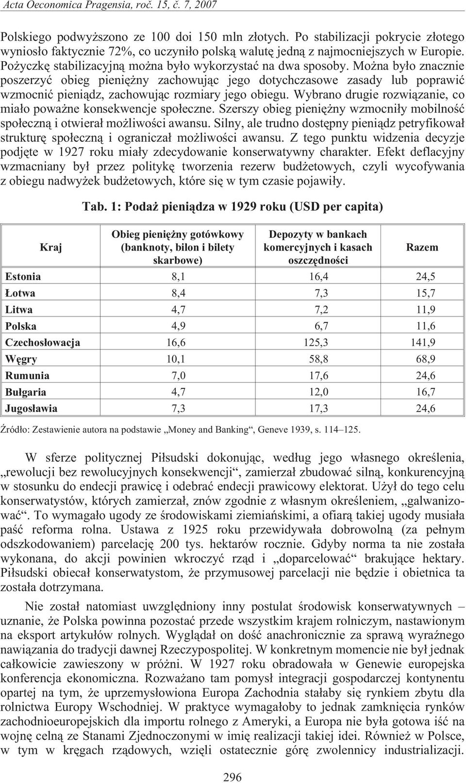 Mo na by³o znacznie poszerzyæ obieg pieniê ny zachowuj¹c jego dotychczasowe zasady lub poprawiæ wzmocniæ pieni¹dz, zachowuj¹c rozmiary jego obiegu.