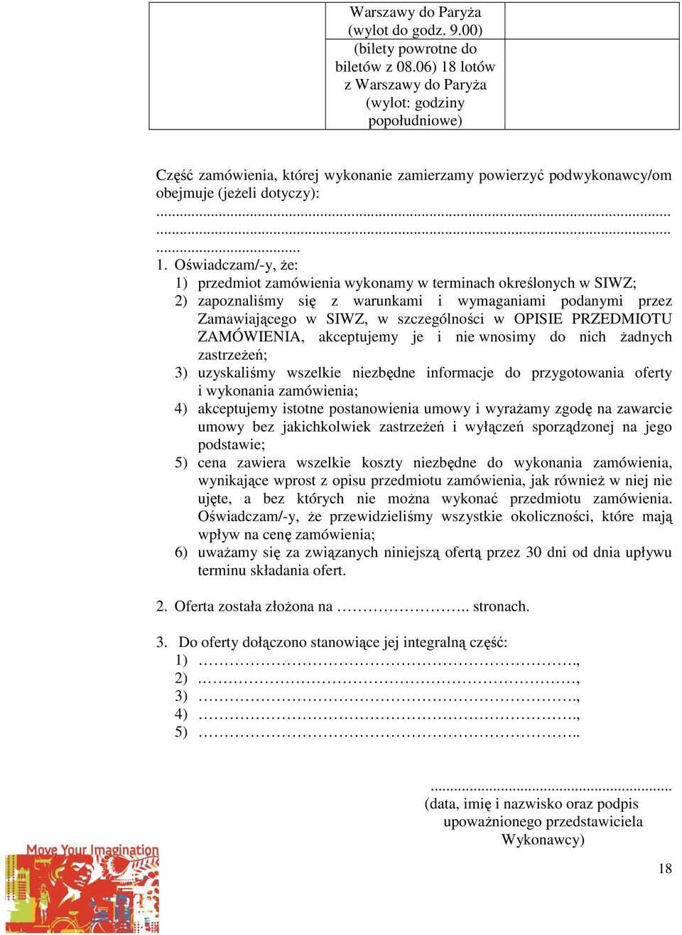 lotów z Warszawy do Paryża (wylot: godziny popołudniowe) Część zamówienia, której wykonanie zamierzamy powierzyć podwykonawcy/om obejmuje (jeżeli dotyczy):......... 1.