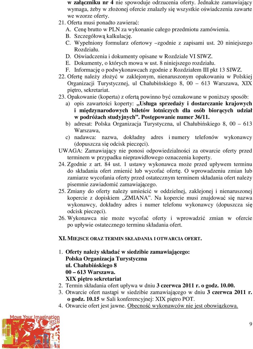 20 niniejszego Rozdziału. D. Oświadczenia i dokumenty opisane w Rozdziale VI SIWZ. E. Dokumenty, o których mowa w ust. 8 niniejszego rozdziału. F.