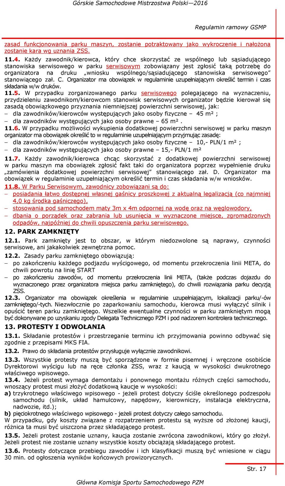 wspólnego/sąsiadującego stanowiska serwisowego stanowiącego zał. C. Organizator ma obowiązek w regulaminie uzupełniającym określić termin i czas składania w/w druków. 11.5.