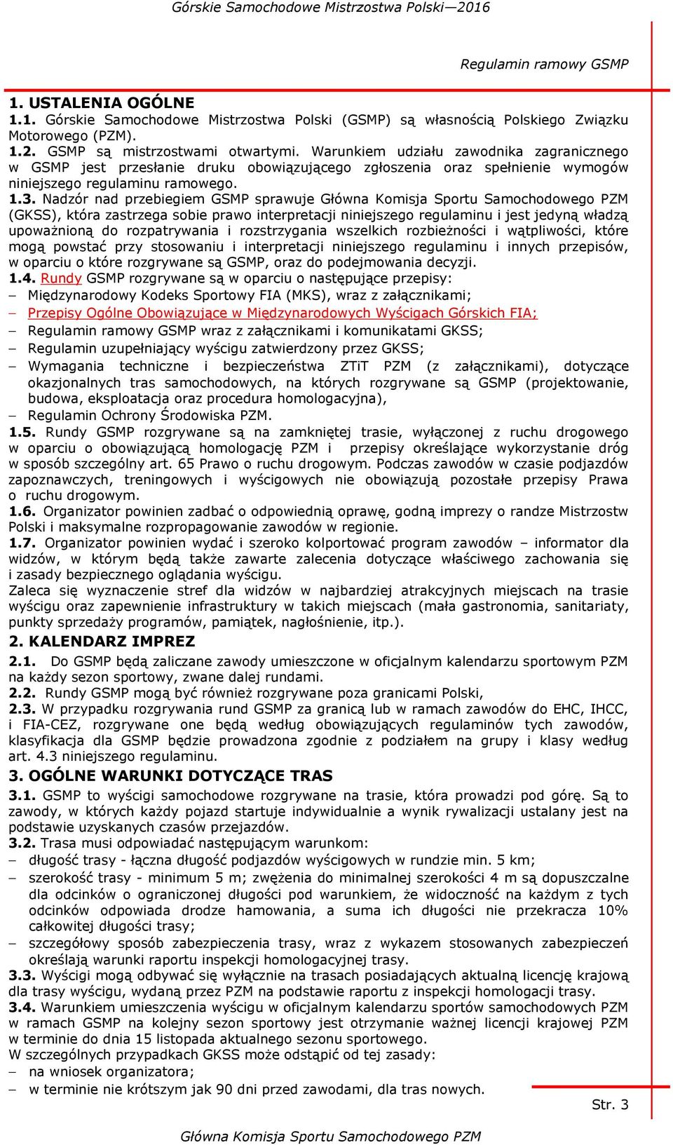 Nadzór nad przebiegiem GSMP sprawuje (GKSS), która zastrzega sobie prawo interpretacji niniejszego regulaminu i jest jedyną władzą upoważnioną do rozpatrywania i rozstrzygania wszelkich rozbieżności