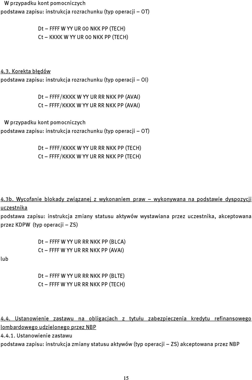 instrukcja rozrachunku (typ operacji OT) Dt FFFF/KKKK W YY UR RR NKK PP (TECH) Ct FFFF/KKKK W YY UR RR NKK PP (TECH) 4.3b.