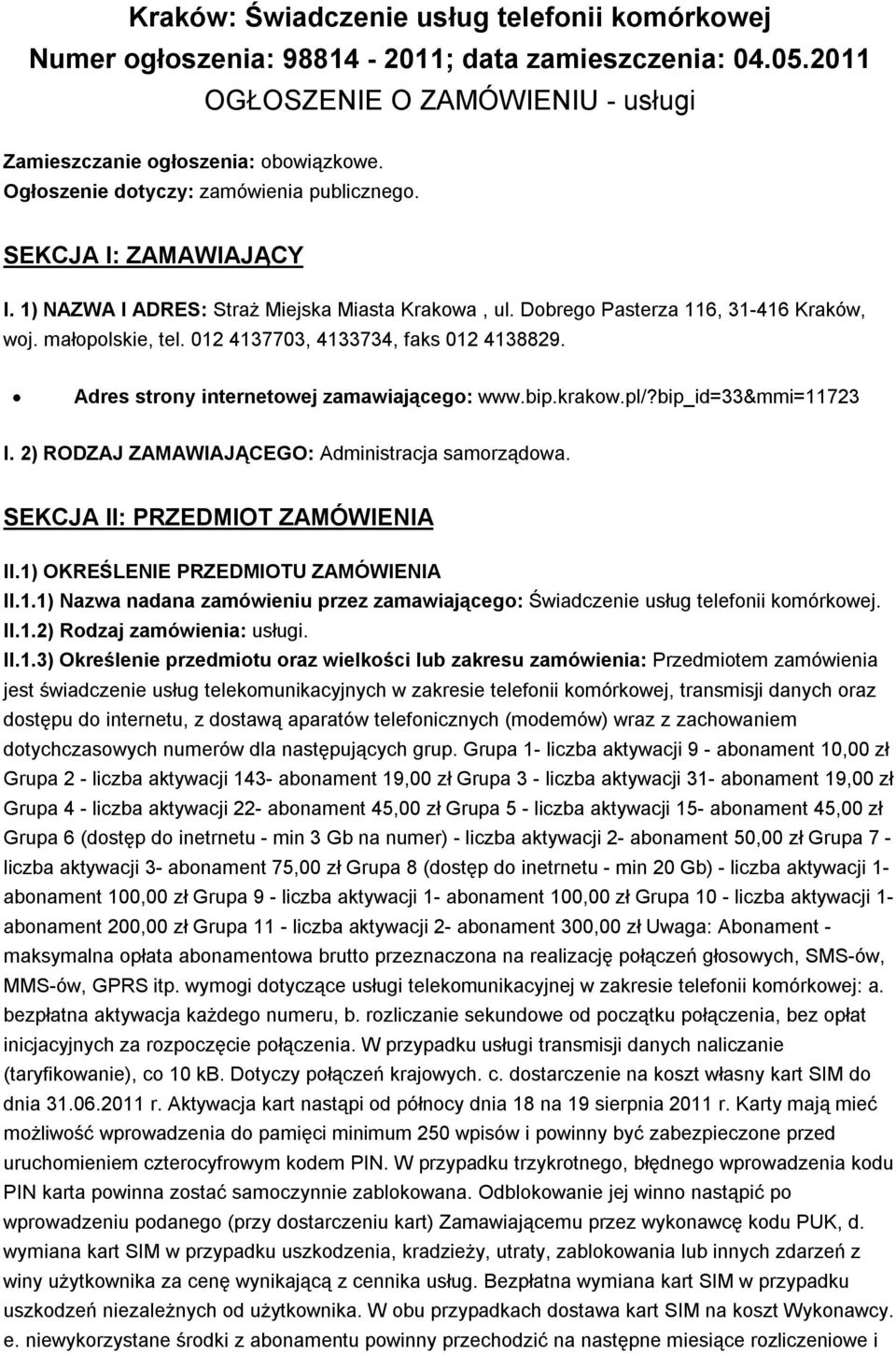 012 4137703, 4133734, faks 012 4138829. Adres strony internetowej zamawiającego: www.bip.krakow.pl/?bip_id=33&mmi=11723 I. 2) RODZAJ ZAMAWIAJĄCEGO: Administracja samorządowa.