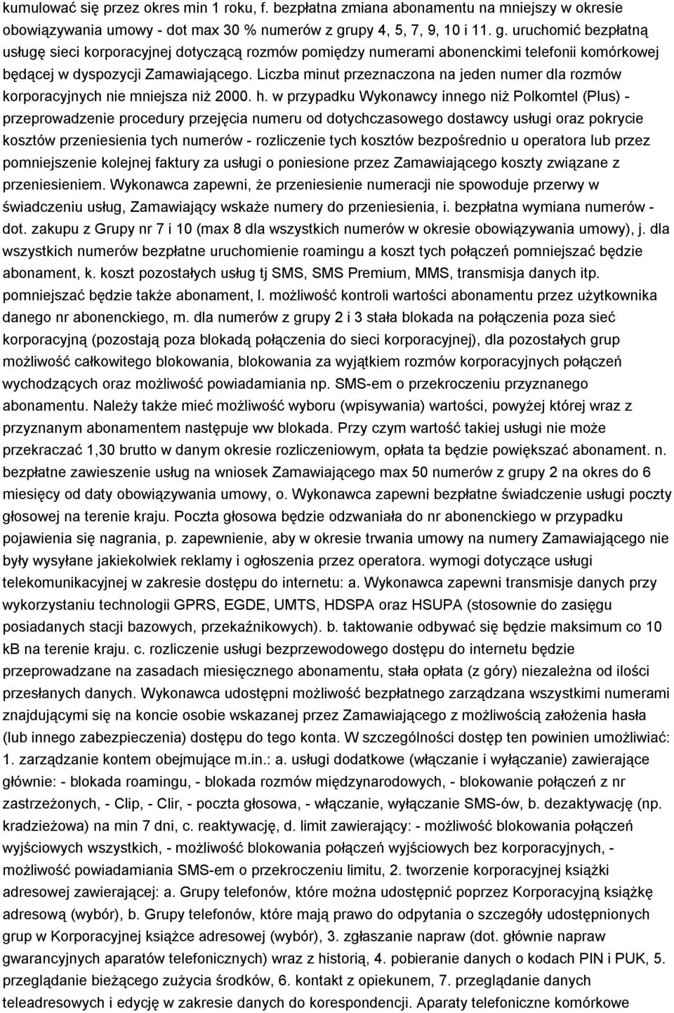 Liczba minut przeznaczona na jeden numer dla rozmów korporacyjnych nie mniejsza niż 2000. h.