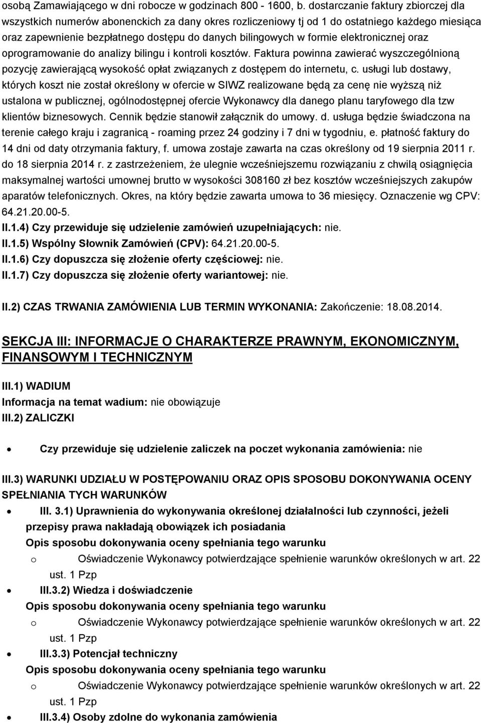 formie elektronicznej oraz oprogramowanie do analizy bilingu i kontroli kosztów. Faktura powinna zawierać wyszczególnioną pozycję zawierającą wysokość opłat związanych z dostępem do internetu, c.