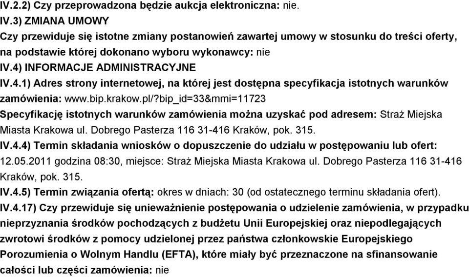 INFORMACJE ADMINISTRACYJNE IV.4.1) Adres strony internetowej, na której jest dostępna specyfikacja istotnych warunków zamówienia: www.bip.krakow.pl/?