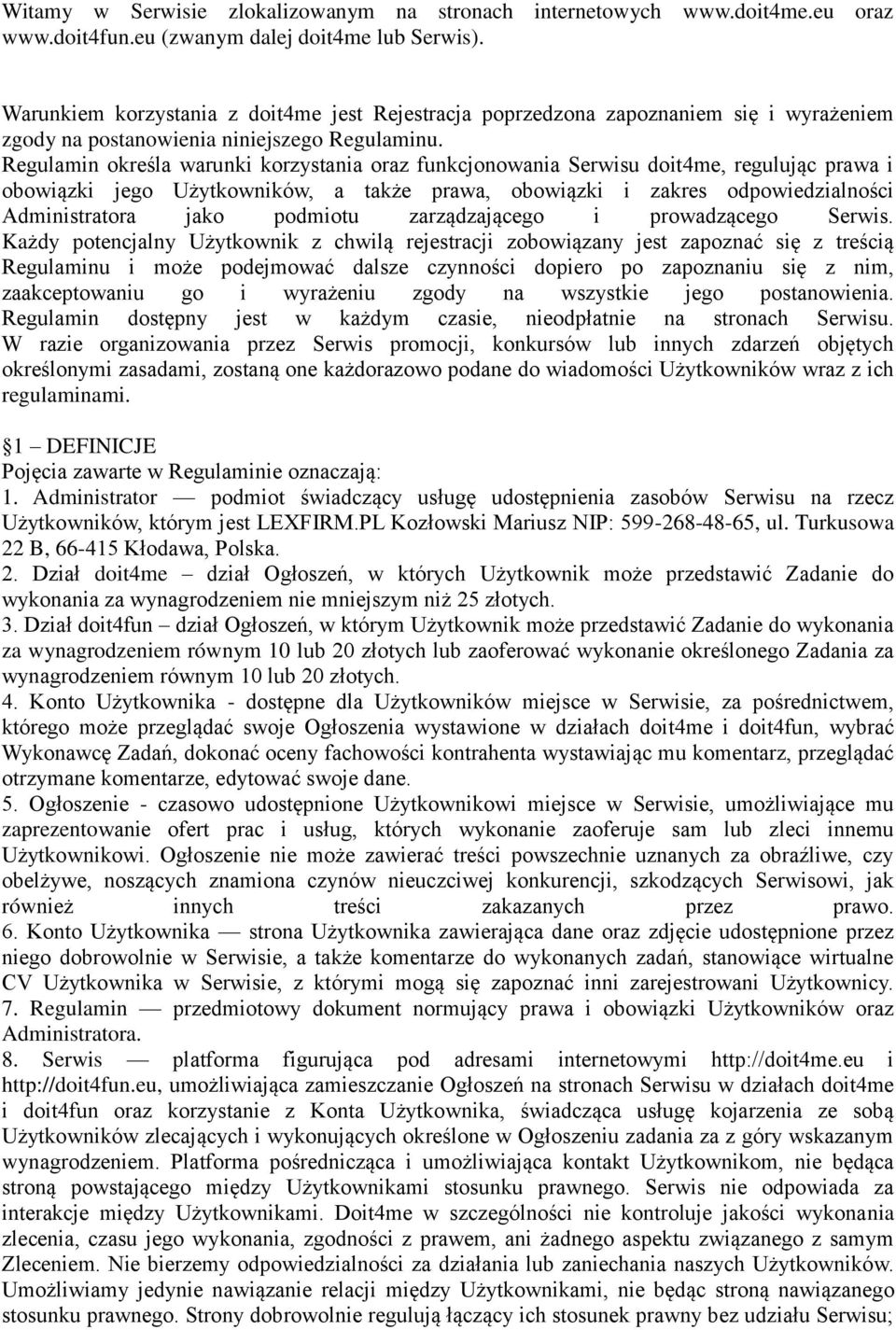 Regulamin określa warunki korzystania oraz funkcjonowania Serwisu doit4me, regulując prawa i obowiązki jego Użytkowników, a także prawa, obowiązki i zakres odpowiedzialności Administratora jako