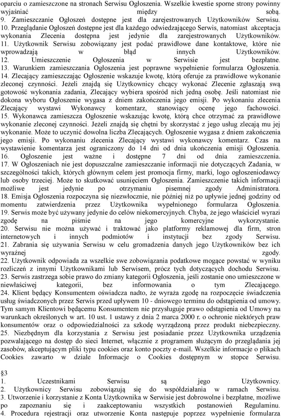 Użytkownik Serwisu zobowiązany jest podać prawidłowe dane kontaktowe, które nie wprowadzają w błąd innych Użytkowników. 12. Umieszczenie Ogłoszenia w Serwisie jest bezpłatne. 13.